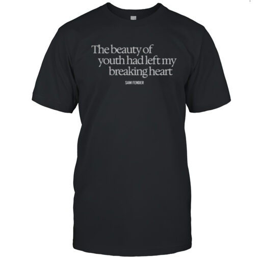 The Beauty Of Youth Had Left My Breaking Heart T Shirt Mens T Shirt28