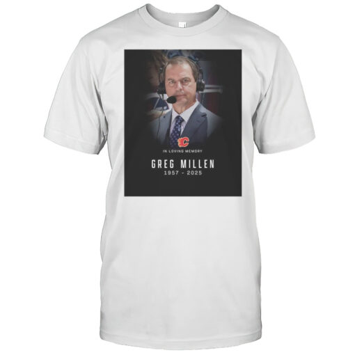 In Loving Memory Greg Millen 1957 2025 Calgary Flames 14 Season Nhl Career T Shirt Mens T Shirtyw