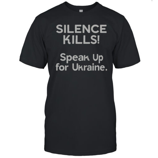 Official Silence Kills Speak Up For Ukraine T Shirt Mens T Shirtgf