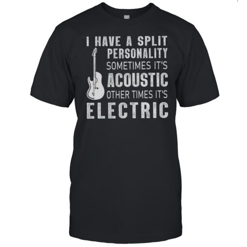 I Have A Split Personality Sometimes Its Acoustic Other Times Its Electric Guitar T Shirt Mens T Shirtyy
