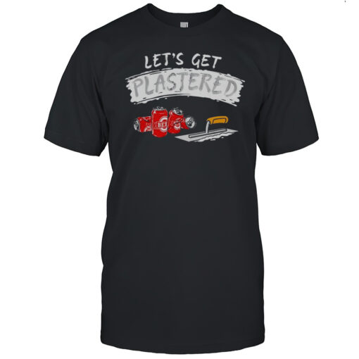 Lets Get Plastered Shirt Mens T Shirt5w