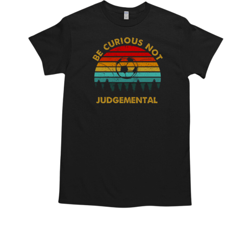 Be Curious Not Judgemental Inspirational Football Vintage Sunset T Classic Mens T Shirt