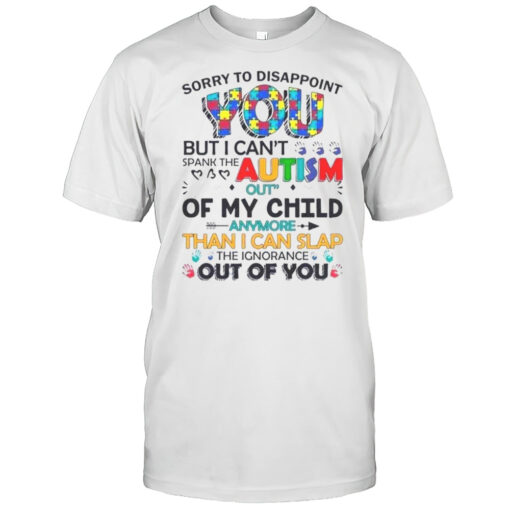 Sorry To Disappoint You But I Cant Spank The Autism Out Of My Child Shirt Mens T Shirtcw
