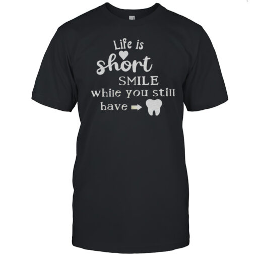 Life Is Short Smile While You Still Have Shirt Mens T Shirt0b