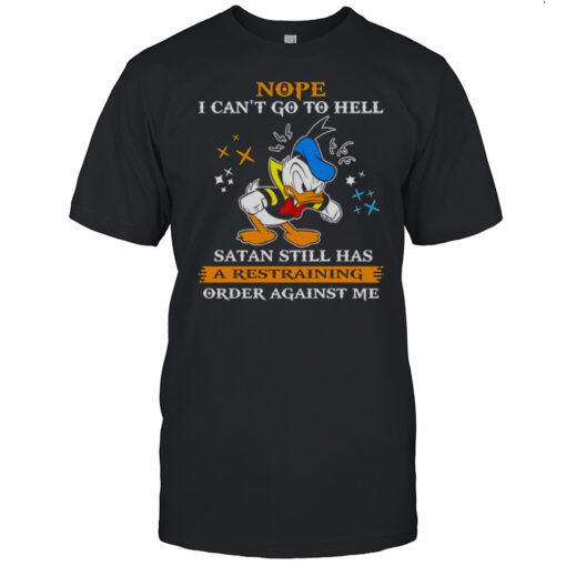Donald Duck Nope I Cant Go To Hell Satan Still Has A Restraining Order Against Me Shirt Mens T Shirt18