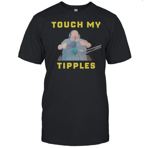 Touch My Tipples Shirt Mens T Shirt0m