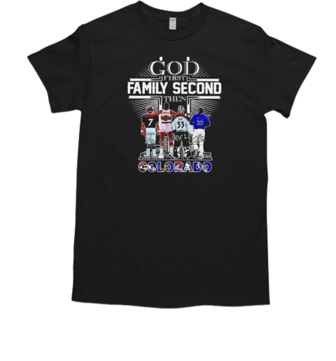 God First Family Second Then Colorado Sports Signatures T Classic Mens T Shirt