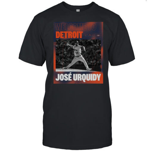 Detroit Tigers Signed Rhp Jos Urquidy To A One Year Contract Welcome To Detroit T Shirt Mens T Shirtb5