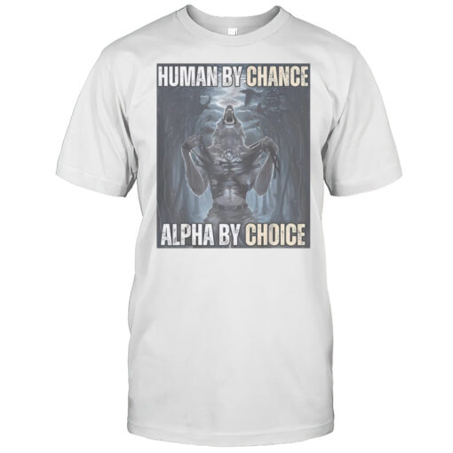 Funny Human By Chance Alpha By Choice Alpha Wolf Meme T Shirt Mens T Shirtoe