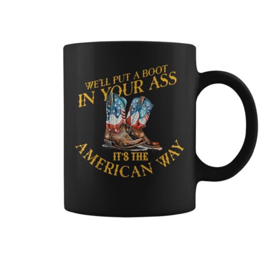 We'll Put A Boot In Yourass It's The America Way 4Th Of July Coffee Mug