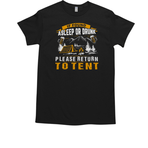 If Found Asleep Or Drunk Please Return To Tent Camping T Classic Mens T Shirt