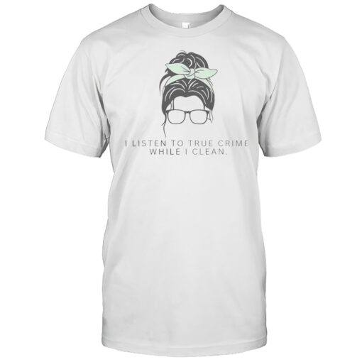 Cute Cleaning Lady True Crime Podcast T Shirt Mens T Shirtki