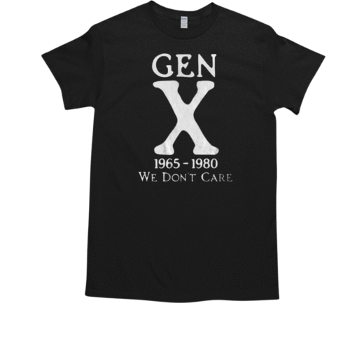 Gen X 1965 1980 We Don39t Care T Classic Mens T Shirt