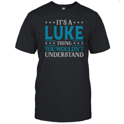Official Its A Luke Thing Wouldnt Understand Personal Name Luke T Shirt Mens T Shirt0h