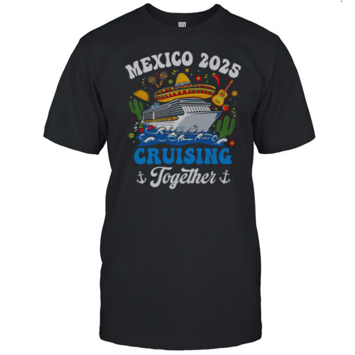 Mexico 2025 Cruising Together Family Matching Cruise Trip Shirt Mens T Shirteg