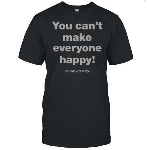 Official You Cant Make Everyone Happy Youre Not Pizza T Shirt Mens T Shirt4f