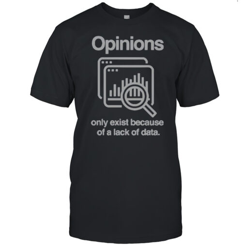 Official Opinions Only Exist Because Of A Lack Of Data T Shirt Mens T Shirtwo