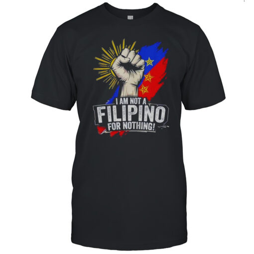I Am Not Filipino For Nothing Duterte Fight Supporter Shirt Mens T Shirt1s