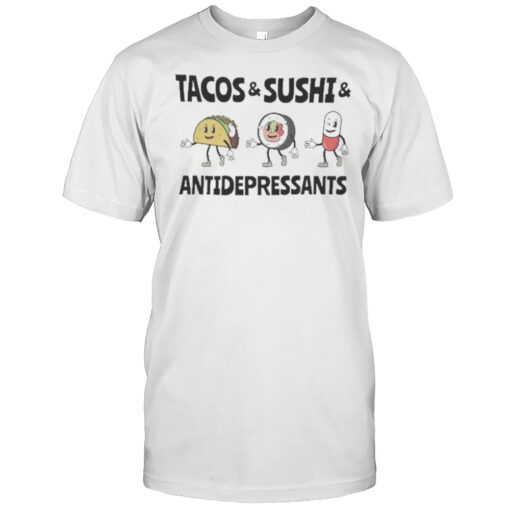 Tacos And Sushi And Antidepressants T Shirt Mens T Shirtoh