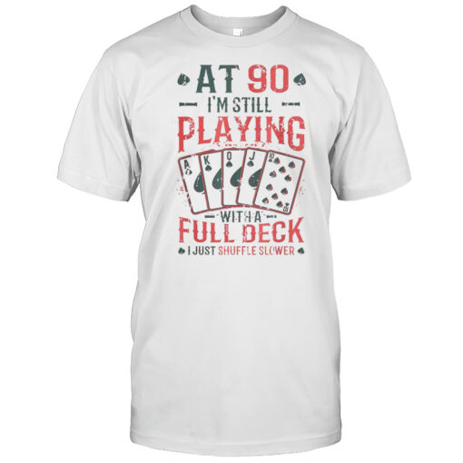 Nice At Ninety Playing With A Full Deck Of Cards 90th Birthday T Shirt Mens T Shirtw2