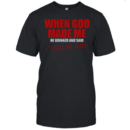 Top When God Made Me He Grinned And Said Thisll Be Fun Premium T Shirt Mens T Shirtwo