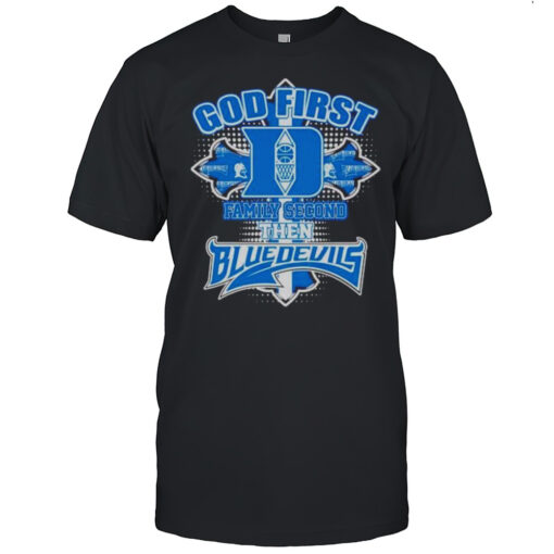 God First Family Second Then Duke Blue Devils Shirt Mens T Shirtvp