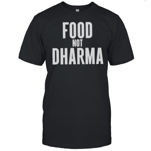 Food Not Dharma Shirt Mens T Shirtrn