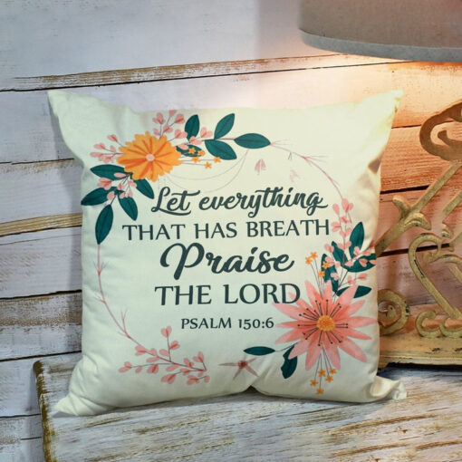 Bible Verse Pillow - Scripture Pillow - God Pillow - Let Everything That Has Breath Praise The Lord - Beautiful Pillow