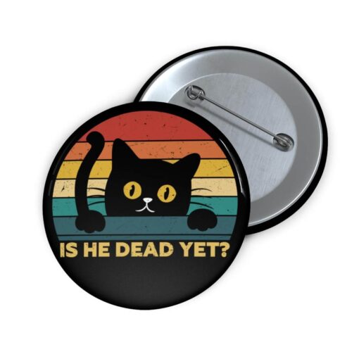 Is He Dead Yet Black Cat Anti Trump Pin Buttons