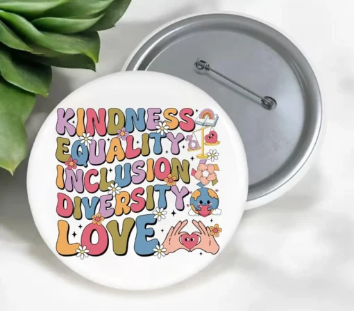 Kindness Equality Inclusion Diversity Love LGBT Human Rights Anti Trump Pin Buttons
