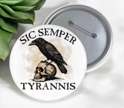Sic Semper Tyrannis Anti Trump Pin Buttons
