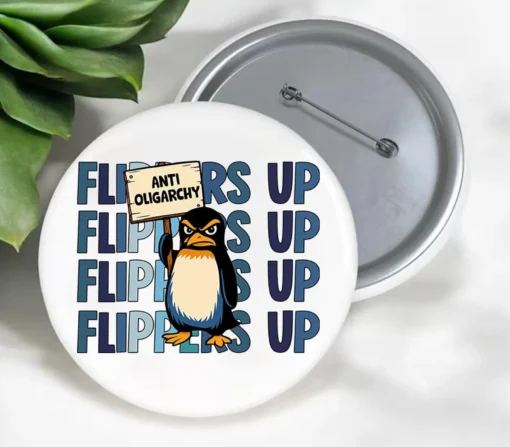 Flippers Up Anti Oligarchy Penguins Anti Trump Pin Buttons