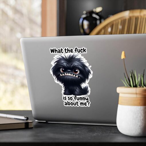 What The Fuck Is So Funny About Me Sticker