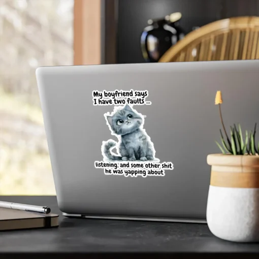 My Boyfriend Says I Have Two Faults Cat Sticker