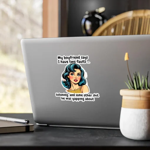 My Boyfriend Says I Have Two Faults Sticker