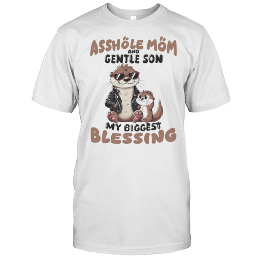 Otter Asshole Mom And Gentle Son My Biggest Blessing Shirt