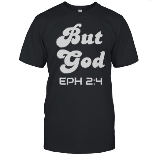 But God EPH 2 4 Shirt