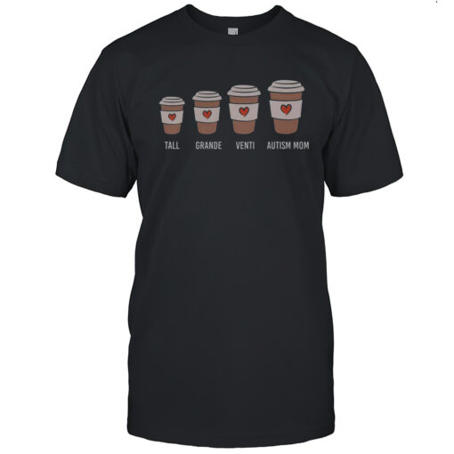 Pretty Tall Grande Venti Autism Mom Coffee T-Shirt