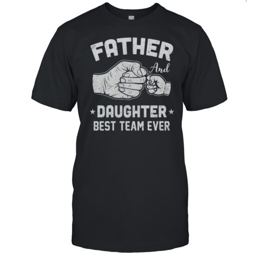 Father And Daughter Best Team Ever Dad Matching Fathers Day Shirt