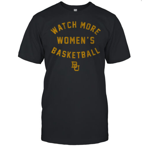 Baylor Basketball Watch More Womens Basketball T-shirt