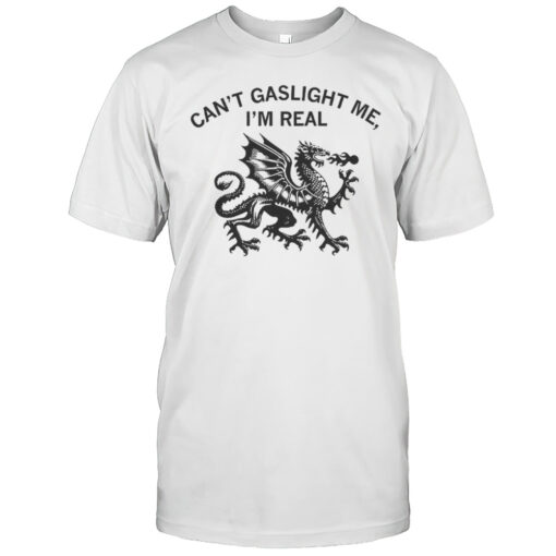 Welsh Dragon Cant Gaslight Me Im Real Shirt