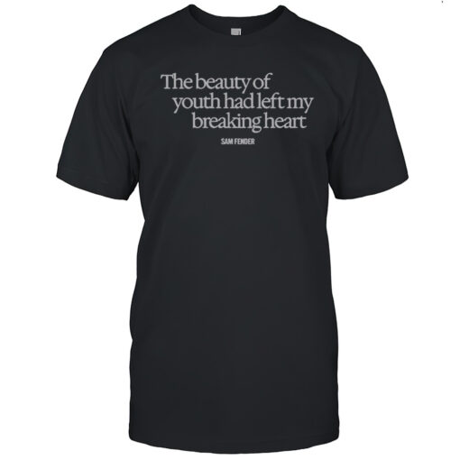 Official Sam Fender The Beauty Of Youth Had Left My Breaking Heart T-Shirt