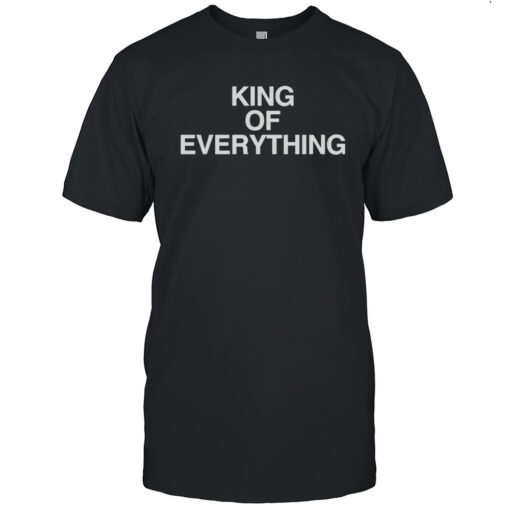 King Of Everything Shirt