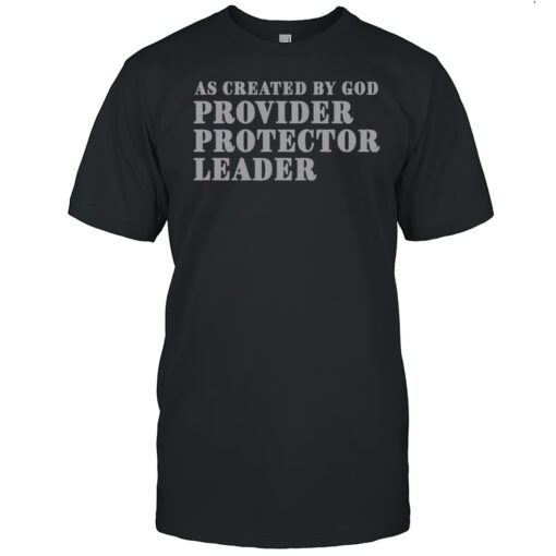 Nice As Created By God Provider Protector Leader T-Shirt