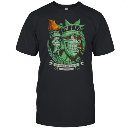 In Weed We Trust Since Forever Statue Of Liberty Parody Shirt
