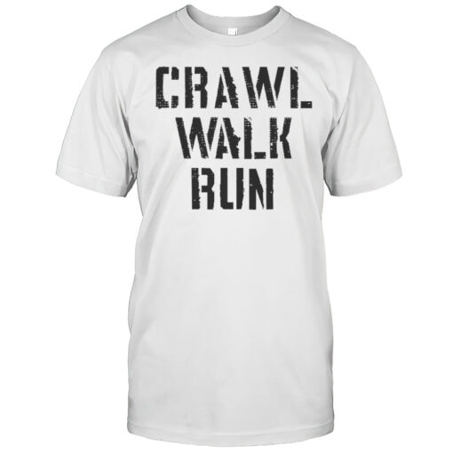 Crawl Walk Run