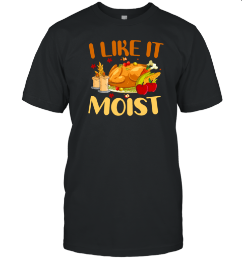 I Like It Moist Thanksgiving Turkey Vintage Thanks T-Shirt
