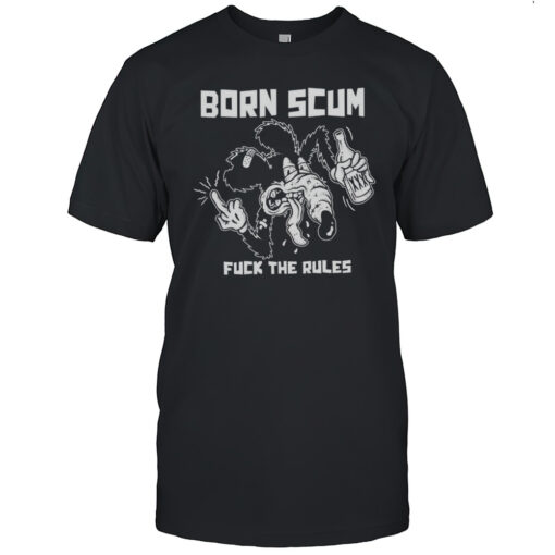 Born Scum Fuck The Rules T-shirt