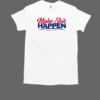 Nick Nayersina Make Shit Happen Road To A Milli T-Shirt 2 nick nayersina make shit happen road to a milli t classic mens t shirt
