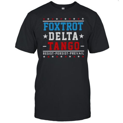Foxtrot Delta Tango Resist Persist Prevail US Star Shirt